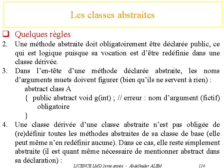 Les classes abstraites q Quelques règles 2. Une méthode abstraite doit obligatoirement être déclarée