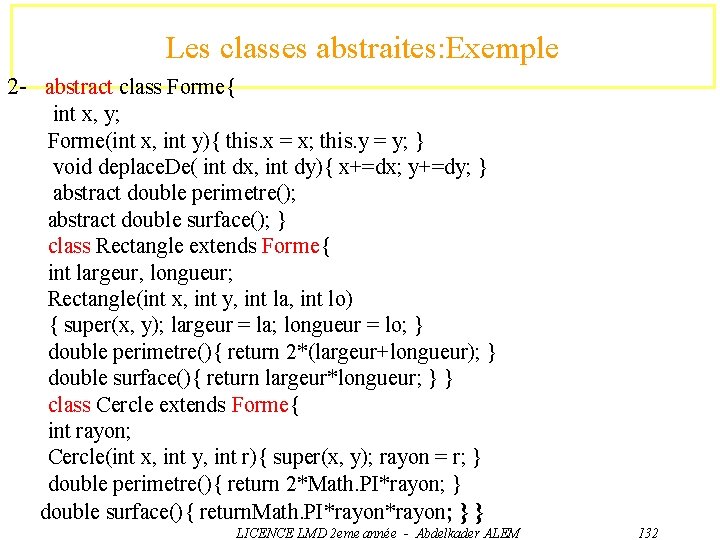 Les classes abstraites: Exemple 2 - abstract class Forme{ int x, y; Forme(int x,