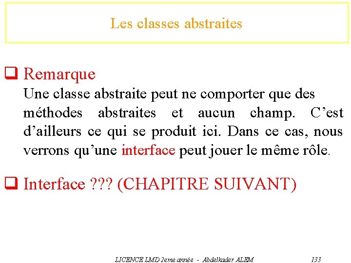Les classes abstraites q Remarque Une classe abstraite peut ne comporter que des méthodes
