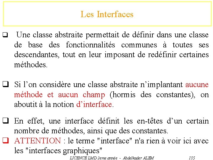 Les Interfaces q Une classe abstraite permettait de définir dans une classe de base