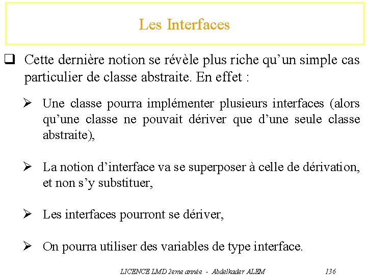 Les Interfaces q Cette dernière notion se révèle plus riche qu’un simple cas particulier