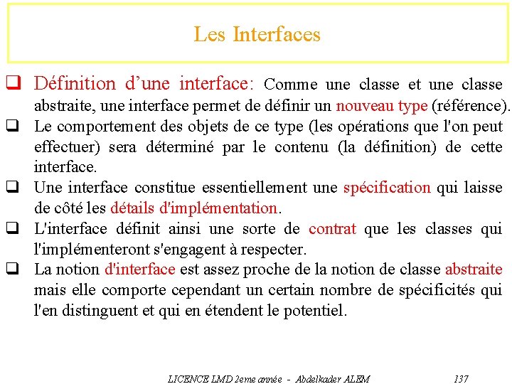 Les Interfaces q Définition d’une interface: Comme une classe et une classe q q