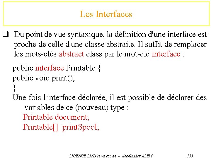 Les Interfaces q Du point de vue syntaxique, la définition d'une interface est proche