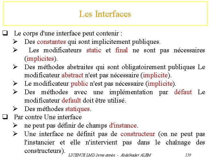 Les Interfaces q Le corps d'une interface peut contenir : Ø Des constantes qui