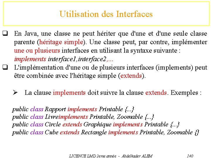 Utilisation des Interfaces q En Java, une classe ne peut hériter que d'une et