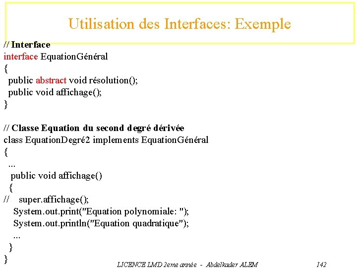 Utilisation des Interfaces: Exemple // Interface interface Equation. Général { public abstract void résolution();