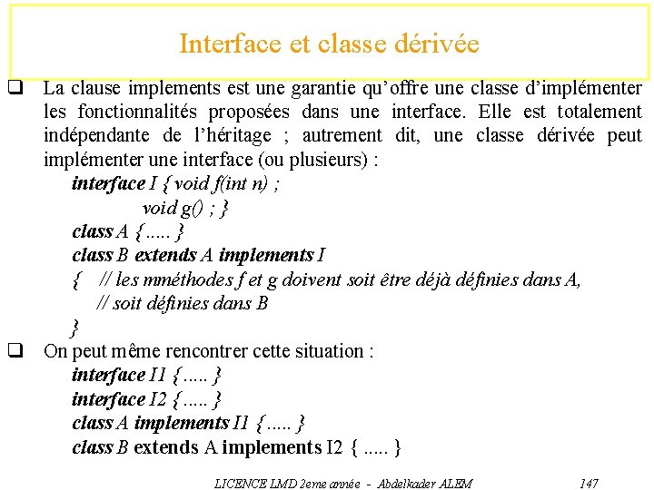 Interface et classe dérivée q La clause implements est une garantie qu’offre une classe
