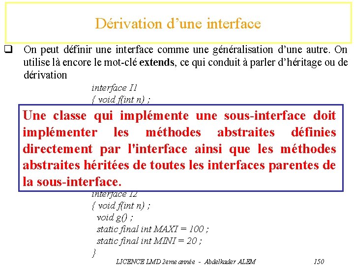 Dérivation d’une interface q On peut définir une interface comme une généralisation d’une autre.