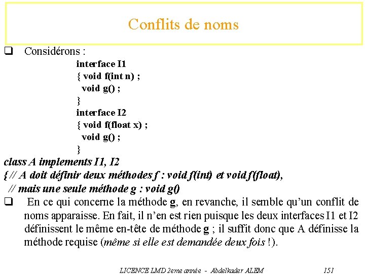 Conflits de noms q Considérons : interface I 1 { void f(int n) ;