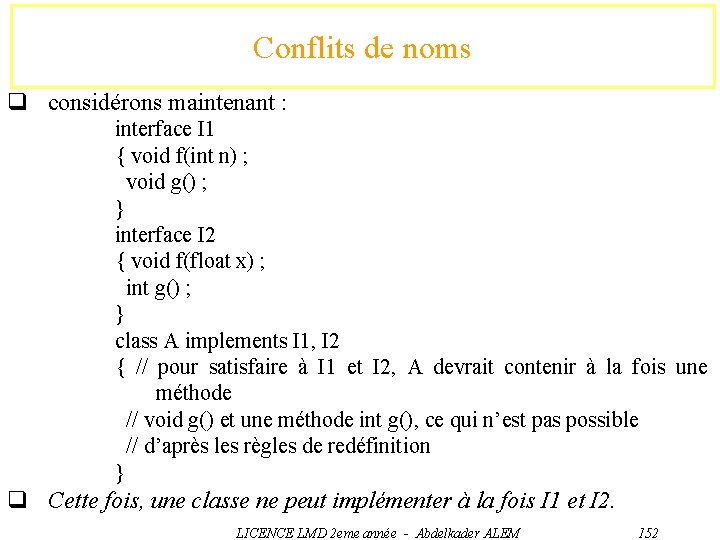 Conflits de noms q considérons maintenant : interface I 1 { void f(int n)