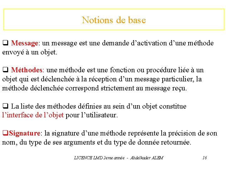 Notions de base q Message: un message est une demande d’activation d’une méthode envoyé
