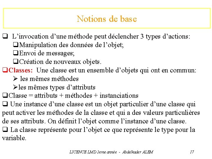Notions de base q L’invocation d’une méthode peut déclencher 3 types d’actions: q. Manipulation