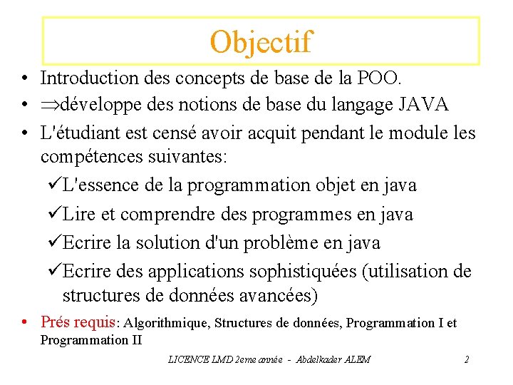 Objectif • Introduction des concepts de base de la POO. • développe des notions