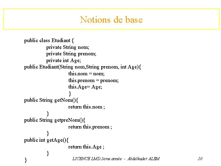 Notions de base public class Etudiant { private String nom; private String prenom; private