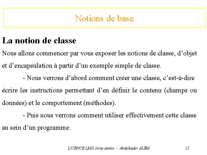 Notions de base La notion de classe Nous allons commencer par vous exposer les