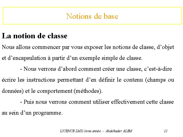 Notions de base La notion de classe Nous allons commencer par vous exposer les