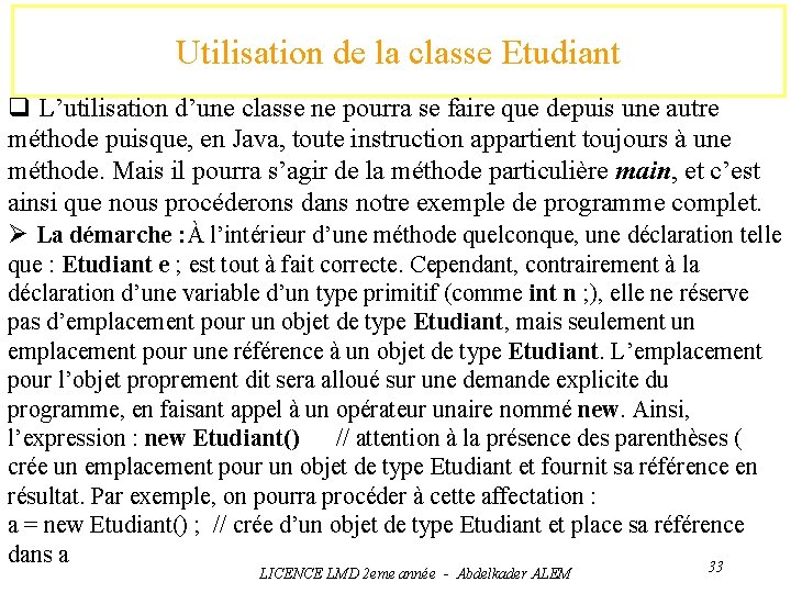 Utilisation de la classe Etudiant q L’utilisation d’une classe ne pourra se faire que