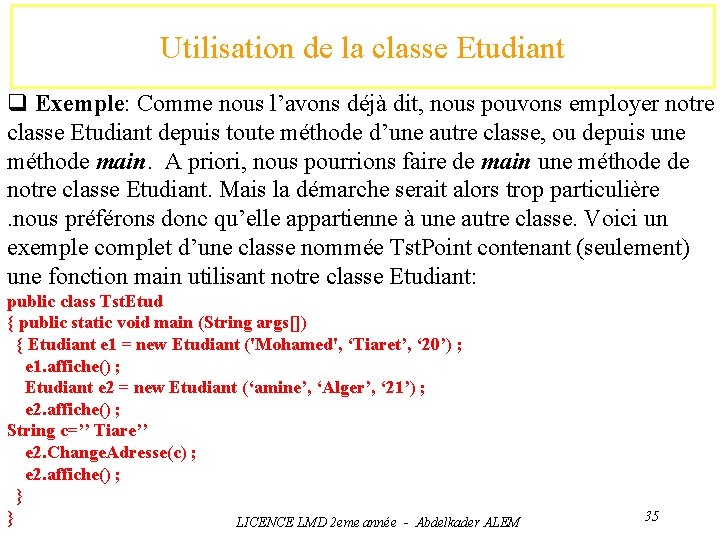 Utilisation de la classe Etudiant q Exemple: Comme nous l’avons déjà dit, nous pouvons