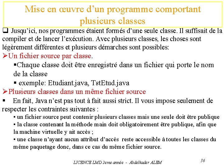 Mise en œuvre d’un programme comportant plusieurs classes q Jusqu’ici, nos programmes étaient formés