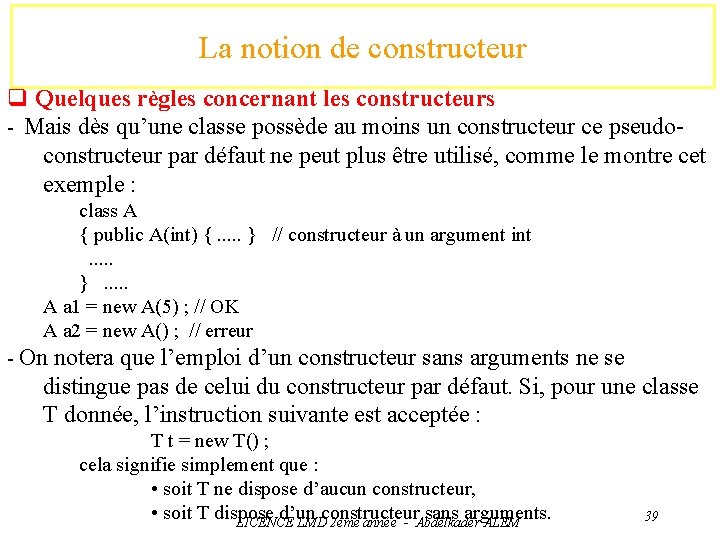 La notion de constructeur q Quelques règles concernant les constructeurs - Mais dès qu’une