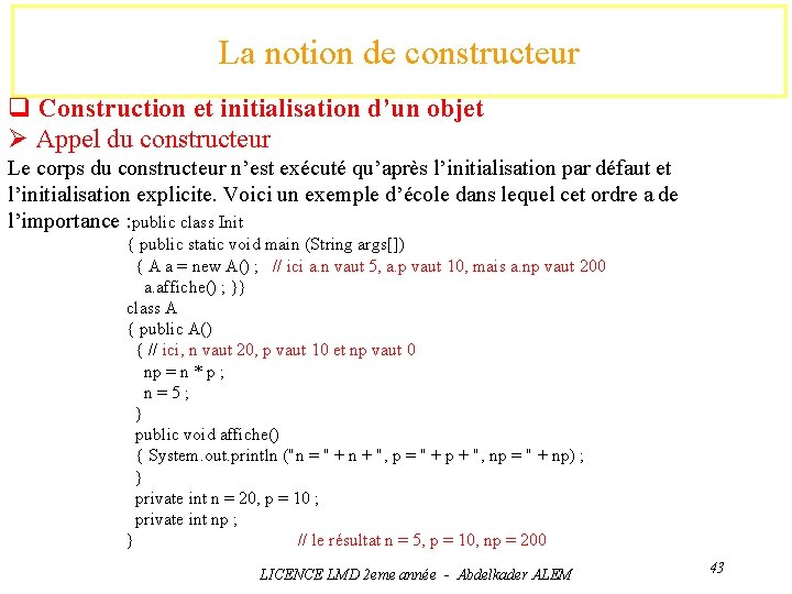 La notion de constructeur q Construction et initialisation d’un objet Ø Appel du constructeur