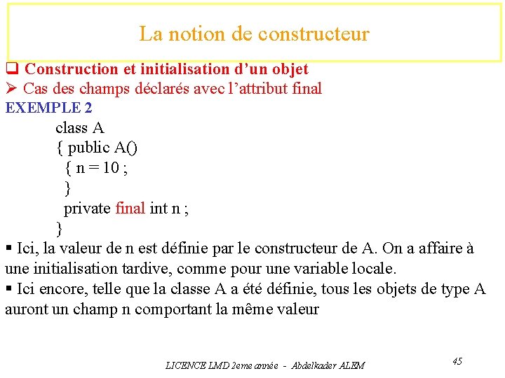 La notion de constructeur q Construction et initialisation d’un objet Ø Cas des champs