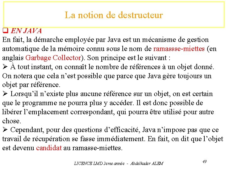La notion de destructeur q EN JAVA En fait, la démarche employée par Java