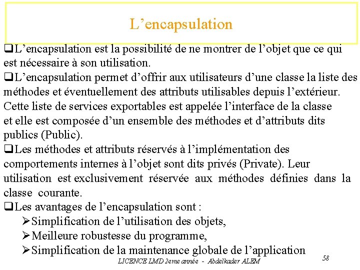 L’encapsulation q. L’encapsulation est la possibilité de ne montrer de l’objet que ce qui