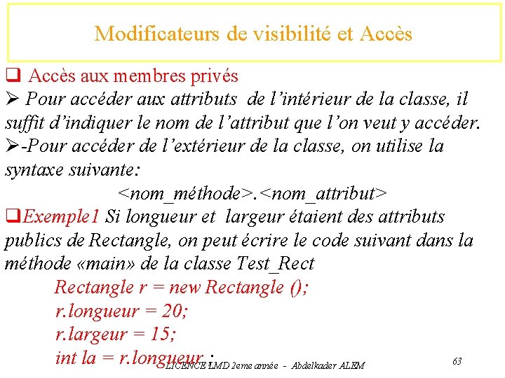 Modificateurs de visibilité et Accès q Accès aux membres privés Ø Pour accéder aux