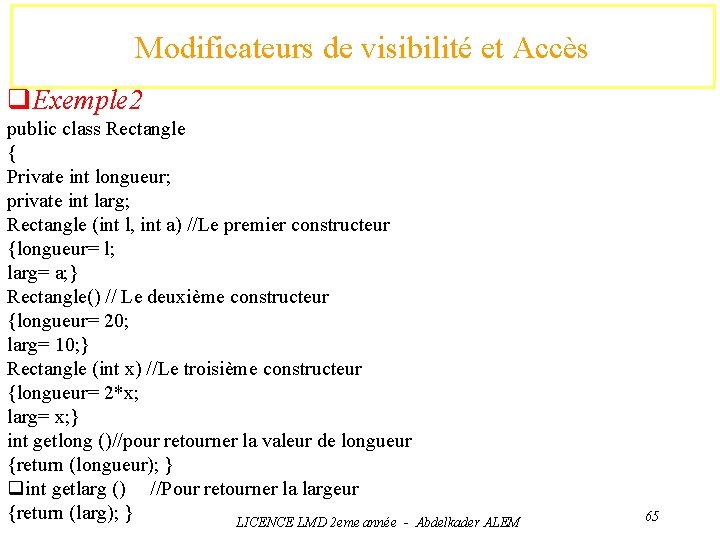 Modificateurs de visibilité et Accès q. Exemple 2 public class Rectangle { Private int