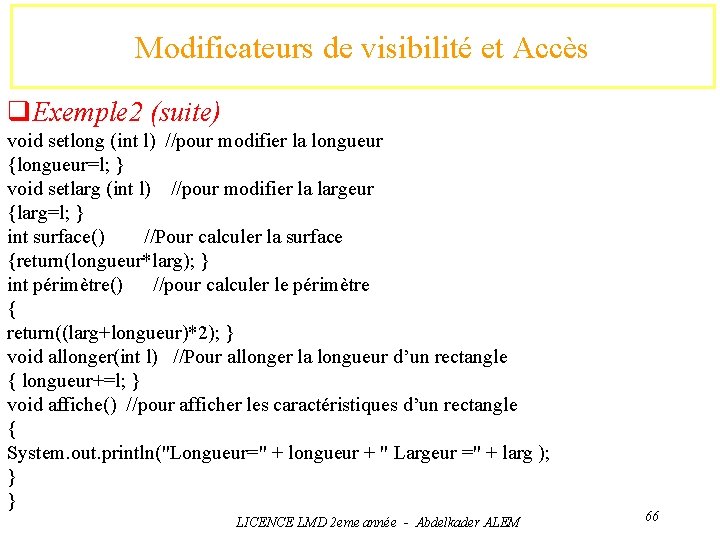 Modificateurs de visibilité et Accès q. Exemple 2 (suite) void setlong (int l) //pour