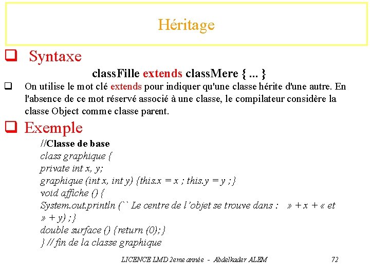 Héritage q Syntaxe class. Fille extends class. Mere {. . . } q On