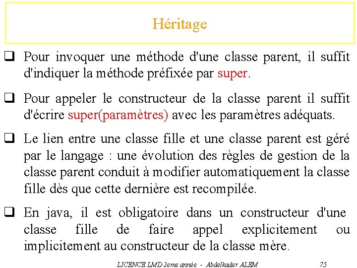 Héritage q Pour invoquer une méthode d'une classe parent, il suffit d'indiquer la méthode