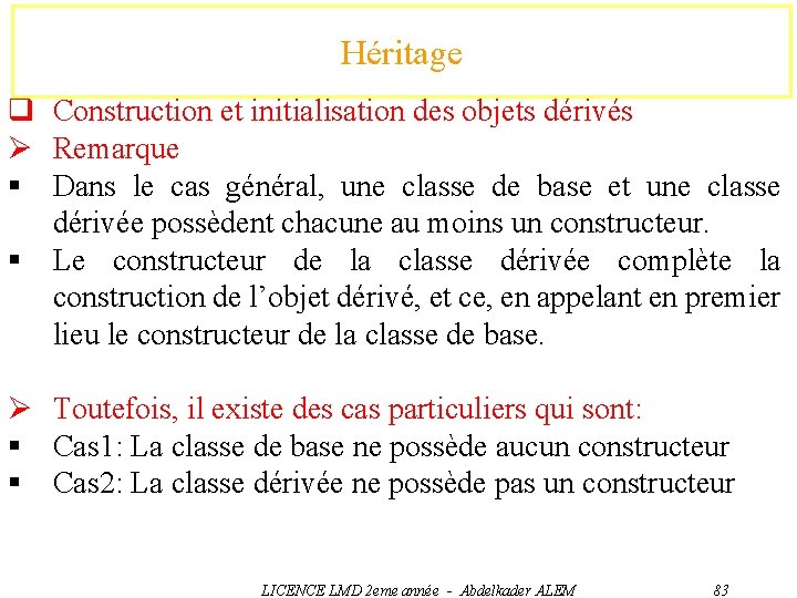 Héritage q Construction et initialisation des objets dérivés Ø Remarque § Dans le cas