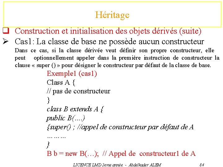Héritage q Construction et initialisation des objets dérivés (suite) Ø Cas 1: La classe