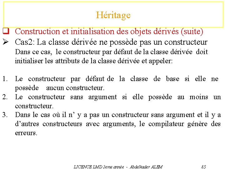 Héritage q Construction et initialisation des objets dérivés (suite) Ø Cas 2: La classe