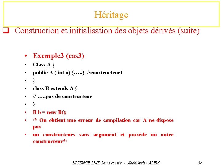 Héritage q Construction et initialisation des objets dérivés (suite) • Exemple 3 Exemple 2