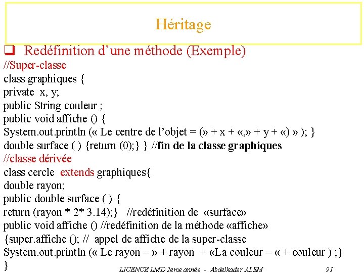 Héritage q Redéfinition d’une méthode (Exemple) //Super-classe class graphiques { private x, y; public