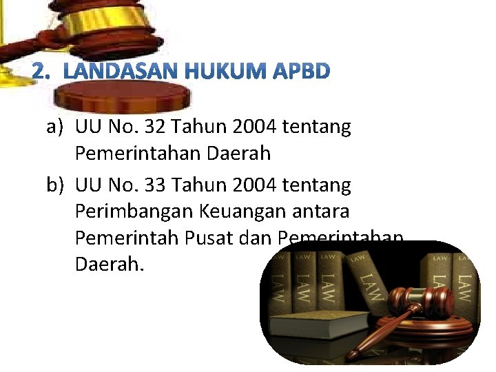 a) UU No. 32 Tahun 2004 tentang Pemerintahan Daerah b) UU No. 33 Tahun