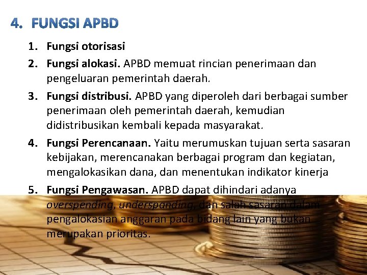 1. Fungsi otorisasi 2. Fungsi alokasi. APBD memuat rincian penerimaan dan pengeluaran pemerintah daerah.