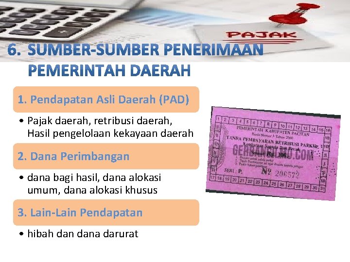 1. Pendapatan Asli Daerah (PAD) • Pajak daerah, retribusi daerah, Hasil pengelolaan kekayaan daerah