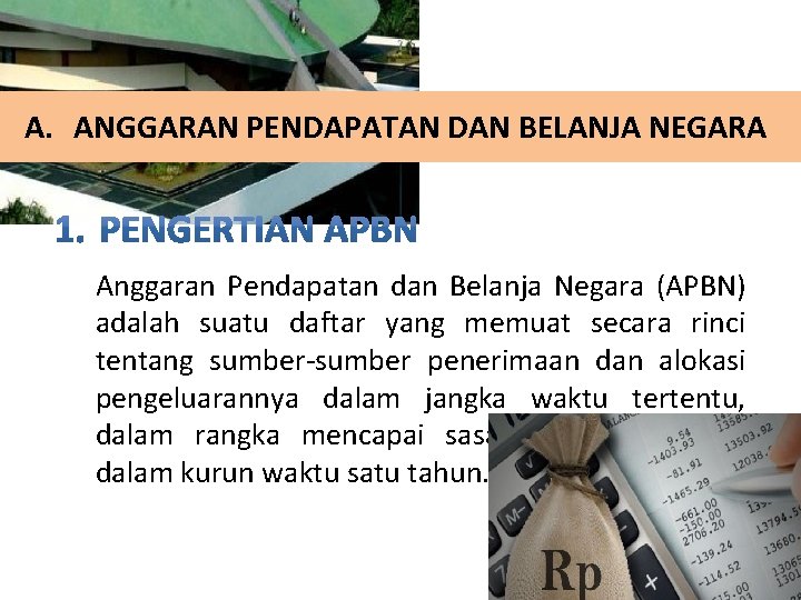 A. ANGGARAN PENDAPATAN DAN BELANJA NEGARA Anggaran Pendapatan dan Belanja Negara (APBN) adalah suatu