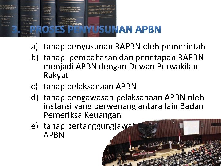 a) tahap penyusunan RAPBN oleh pemerintah b) tahap pembahasan dan penetapan RAPBN menjadi APBN