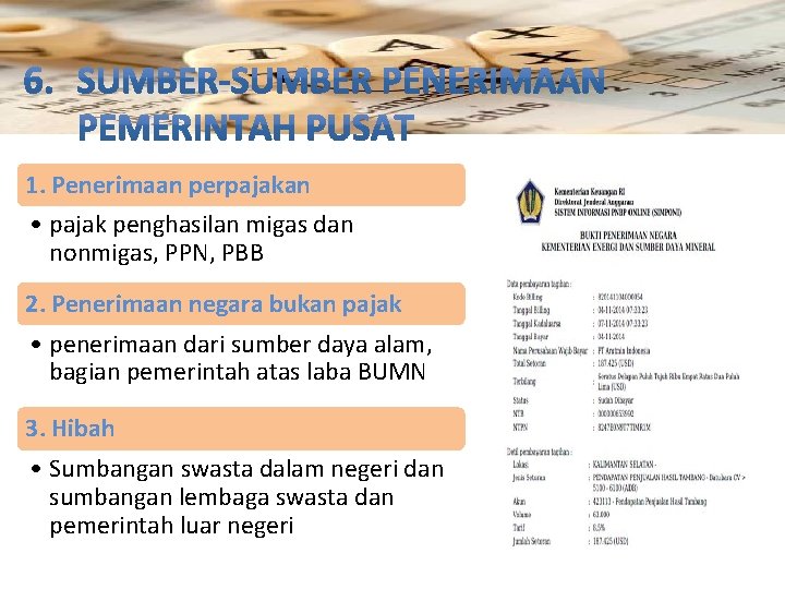 1. Penerimaan perpajakan • pajak penghasilan migas dan nonmigas, PPN, PBB 2. Penerimaan negara