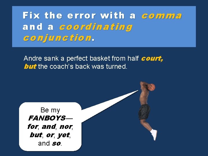 Fix the error with a comma and a coordinating conjunction. Andre sank a perfect