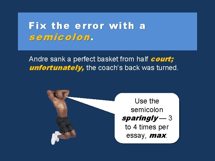 Fix the error with a semicolon. Andre sank a perfect basket from half court;