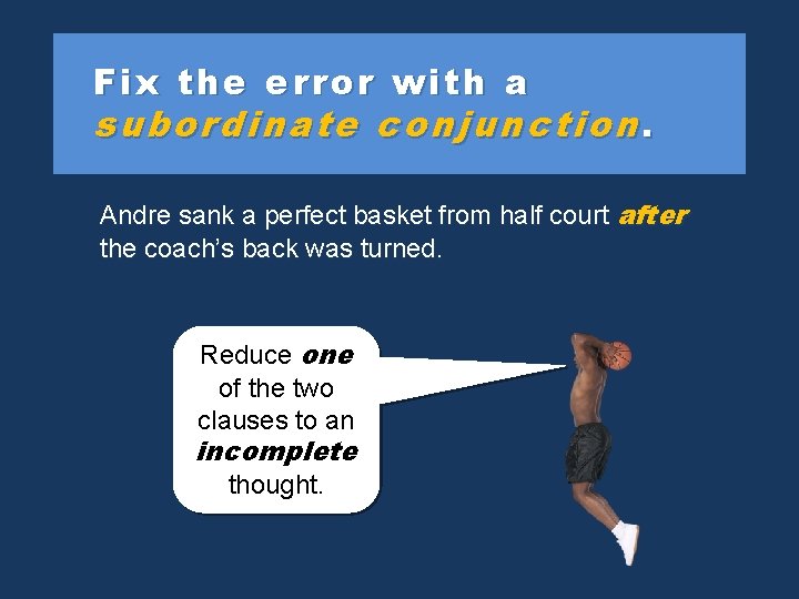 Fix the error with a subordinate conjunction. Andre sank a perfect basket from half