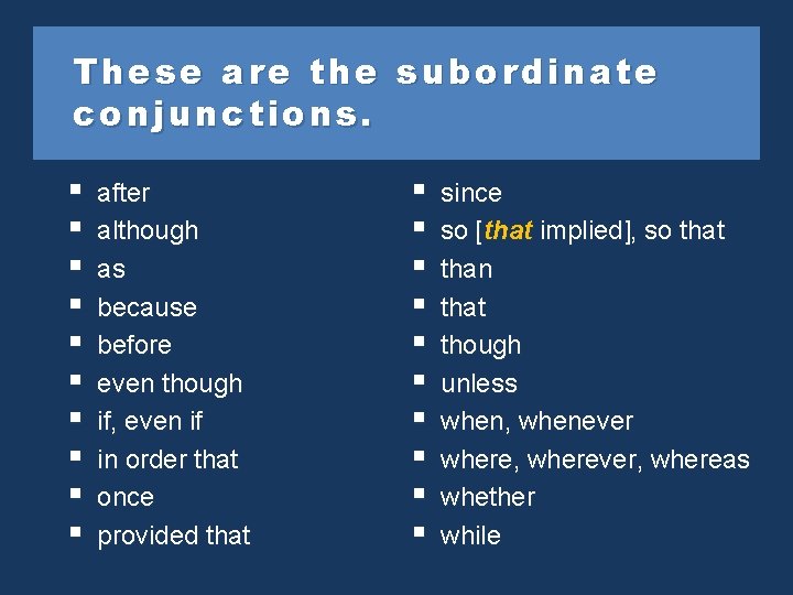 These are the subordinate conjunctions. § § § § § after although as because