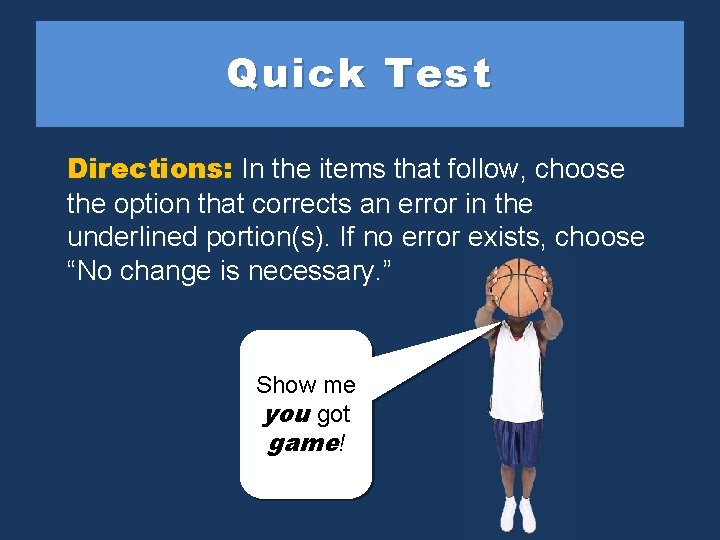 Quick Test Directions: In the items that follow, choose the option that corrects an