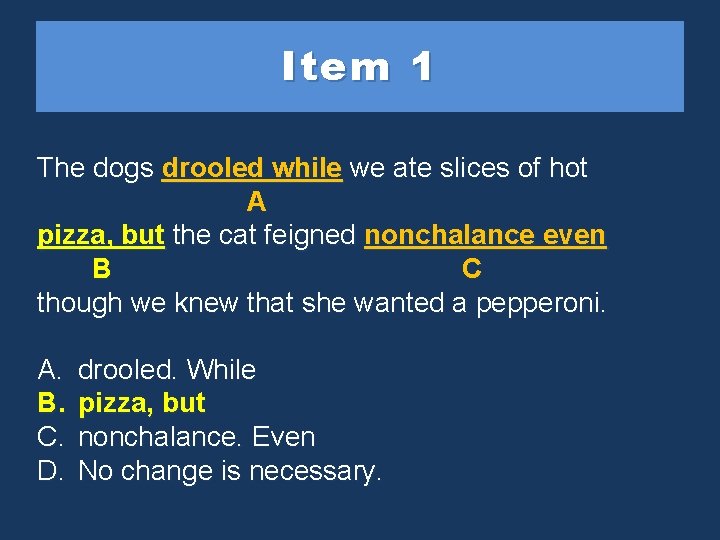 Item 1 The dogs drooledwhilewe weate ateslicesofofhot A pizza but pizza, butthe thecat catfeignednonchalance